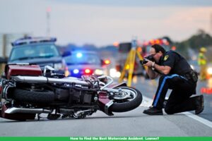 How to Find the Best Motorcycle Accident, Lawyer?
